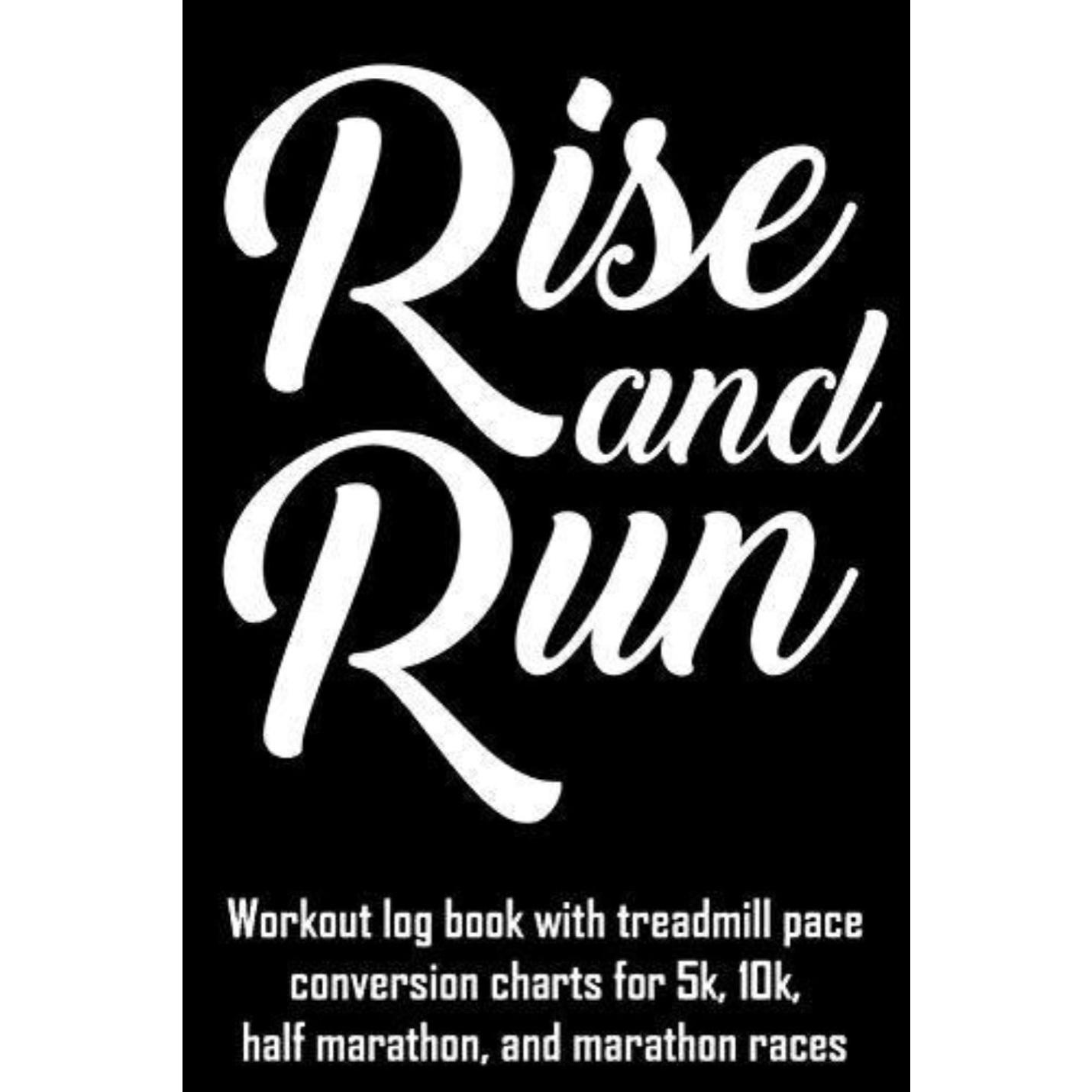 Zwart-witte afbeelding met de tekst "Rise and Run" in vetgedrukte letters, gevolgd door een beschrijving van het Rise and Run: trainingslogboek met conversiegrafieken voor loopbandtempo voor 5 km, 10 km, halve marathon en marathonraces.