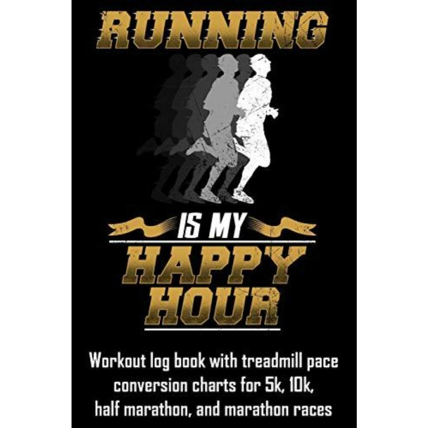 Cover van Running Is My Happy Hour: trainingslogboek met loopbandtempoconversiegrafieken voor 5k-, 10k-, halve marathon- en marathonraces met silhouetten van hardlopers en tekst over de meegeleverde hardloopconversiegrafieken voor verschillende races.