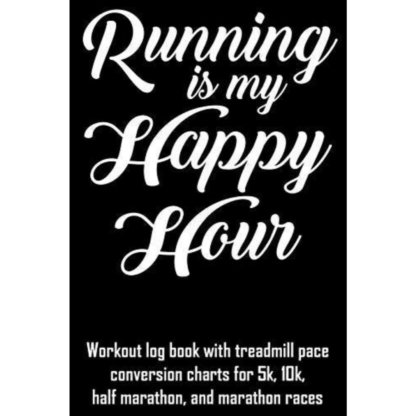 Zin met productnaam: Hardlopen is mijn happy hour: trainingslogboek met conversiegrafieken voor loopbandtempo voor races van 5 km, 10 km, halve marathon en marathon, ontworpen om de voortgang bij te houden, allemaal in het wit op een zwarte achtergrond.